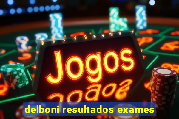 delboni resultados exames